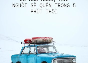 NẾU BẠN LÀM GÌ ĐÓ NGU NGỐC, MỌI NGƯỜI SẼ QUÊN TRONG 5 PHÚT THÔI