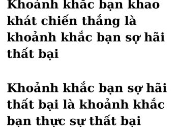 KHOẢNH KHẮC BẠN KHAO KHÁT CHIẾN THẮNG, LÀ KHOẢNH KHẮC BẠN THẤT BẠI