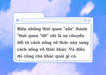 LÀM SAO ĐỂ BIẾN NHỮNG THÓI QUEN XẤU THÀNH THÓI QUEN TỐT?