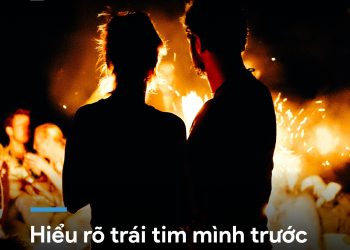 HIỂU RÕ TRÁI TIM MÌNH TRƯỚC KHI “CHẠM ĐẾN” TRÁI TIM NGƯỜI KHÁC