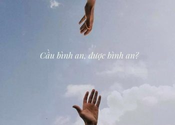 CẦU ‘BÌNH AN’, THÌ ĐƯỢC ‘BÌNH AN’ ?