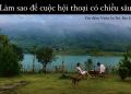 LÀM THẾ NÀO ĐỂ CUỘC HỘI THOẠI CÓ CHIỀU SÂU? LÀM THẾ NÀO ĐỂ CUỘC HỘI THOẠI CÓ CHIỀU SÂU?