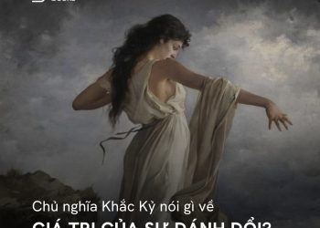 CHỦ NGHĨA KHẮC KỶ NÓI GÌ VỀ GIÁ TRỊ CỦA SỰ ĐÁNH ĐỔI ?