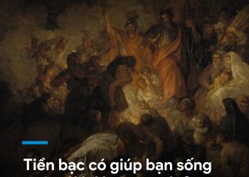 TIỀN BẠC CÓ GIÚP BẠN SỐNG CUỘC ĐỜI ĐÁNG MƠ ƯỚC?