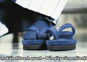 VẠN KIẾP ĐI LOANH QUANH, ĐẾN GIÀY CŨNG MỎI MỆT